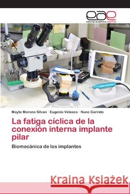 La fatiga cíclica de la conexión interna implante pilar Moreno Silvan, Mayte 9786202121132 Editorial Académica Española