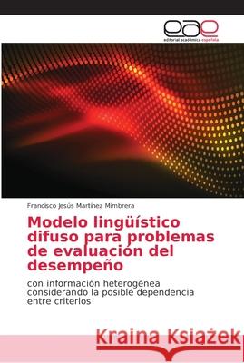 Modelo lingüístico difuso para problemas de evaluación del desempeño Martínez Mimbrera, Francisco Jesús 9786202121149