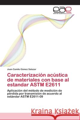 Caracterización acústica de materiales con base al estandar ASTM E2611 Gómez Salazar, Juan Camilo 9786202121248 Editorial Académica Española