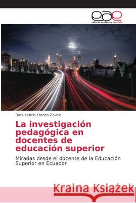 La investigación pedagógica en docentes de educación superior Franco Zavala, Dora Leticia 9786202121484