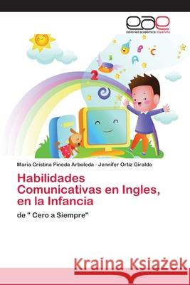 Habilidades Comunicativas en Ingles, en la Infancia Pineda Arboleda, Maria Cristina 9786202121736 Editorial Académica Española