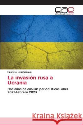 La invasion rusa a Ucrania Mauricio Meschoulam   9786202121798 Editorial Academica Espanola