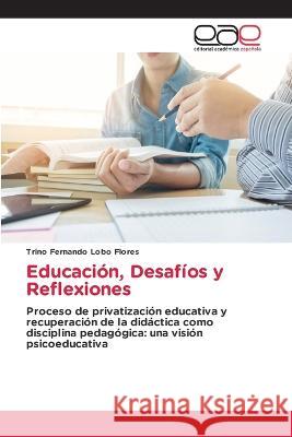 Educaci?n, Desaf?os y Reflexiones Trino Fernando Lob 9786202121897 Editorial Academica Espanola