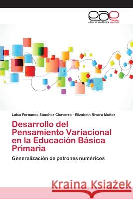 Desarrollo del Pensamiento Variacional en la Educación Básica Primaria Sánchez Chaverra, Luisa Fernanda 9786202121972