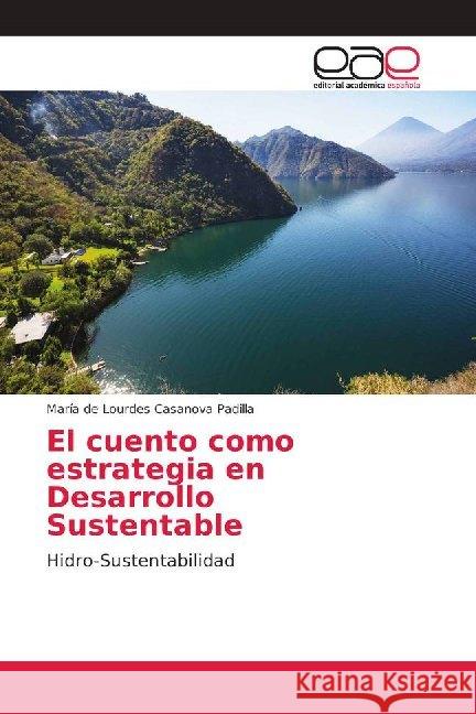 El cuento como estrategia en Desarrollo Sustentable : Hidro-Sustentabilidad Casanova Padilla, María de Lourdes 9786202122023