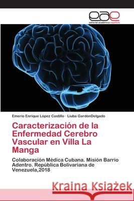 Caracterización de la Enfermedad Cerebro Vascular en Villa La Manga López Castillo, Emerio Enrique 9786202122030 Editorial Académica Española