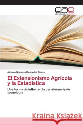 El Extensionismo Agrícola y la Estadistica Menendez Sierra, Antonio Nemecio 9786202122139 Editorial Académica Española