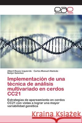 Implementación de una técnica de análisis multivariado en cerdos CC21 Reyes Izquierdo, Albert 9786202122177 Editorial Académica Española