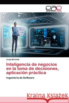 Inteligencia de negocios en la toma de decisiones, aplicación práctica Miranda, Jorge 9786202122221 Editorial Académica Española