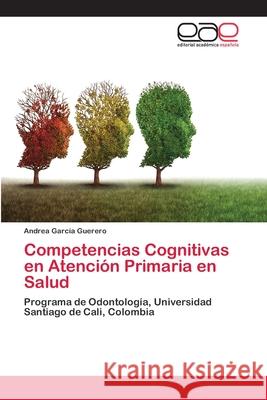 Competencias Cognitivas en Atención Primaria en Salud García Guerero, Andrea 9786202122290