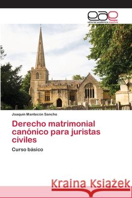 Derecho matrimonial canónico para juristas civiles Mantecón Sancho, Joaquín 9786202122573