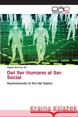 Del Ser Humano al Ser Social Miguel Briceno-Gil   9786202122719 Editorial Academica Espanola