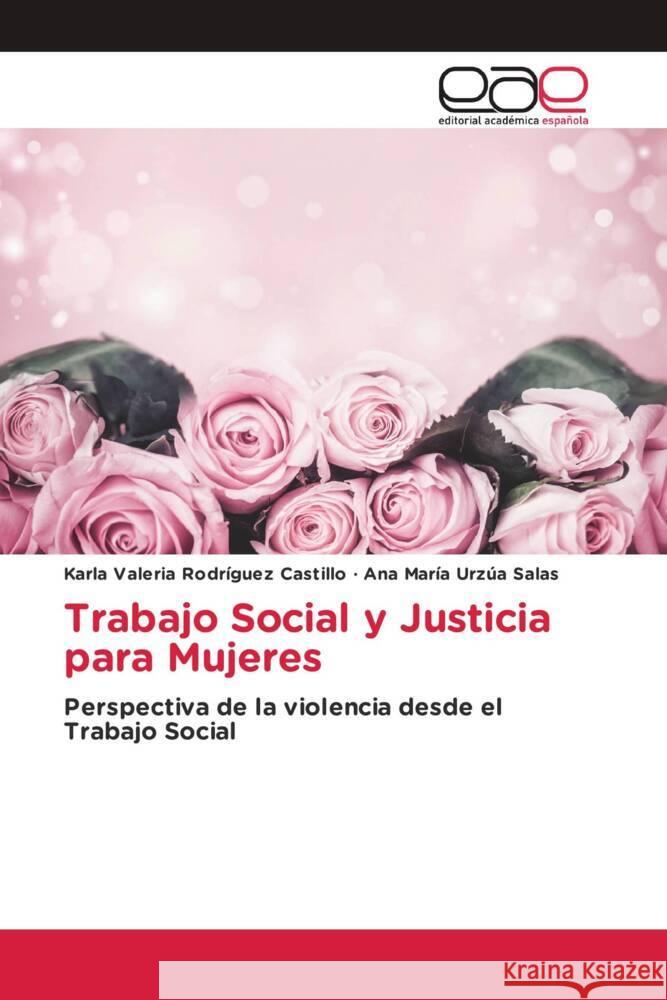 Trabajo Social y Justicia para Mujeres Rodríguez Castillo, Karla Valeria, Urzúa Salas, Ana María 9786202122771 Editorial Académica Española