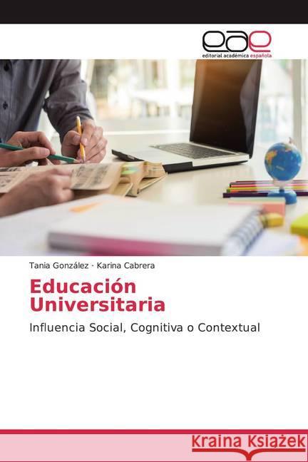 Educación Universitaria : Influencia Social, Cognitiva o Contextual González, Tania; Cabrera, Karina 9786202122849