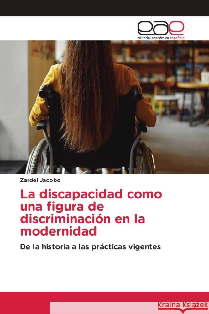 La discapacidad como una figura de discriminación en la modernidad Jacobo, Zardel 9786202122917