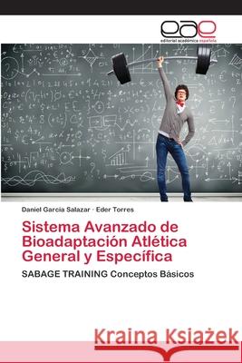 Sistema Avanzado de Bioadaptación Atlética General y Específica Garcia Salazar, Daniel 9786202122993 Editorial Académica Española