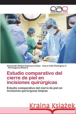 Estudio comparativo del cierre de piel en incisiones quirúrgicas Espinoza Godoy, Alessandri Rafael 9786202123082