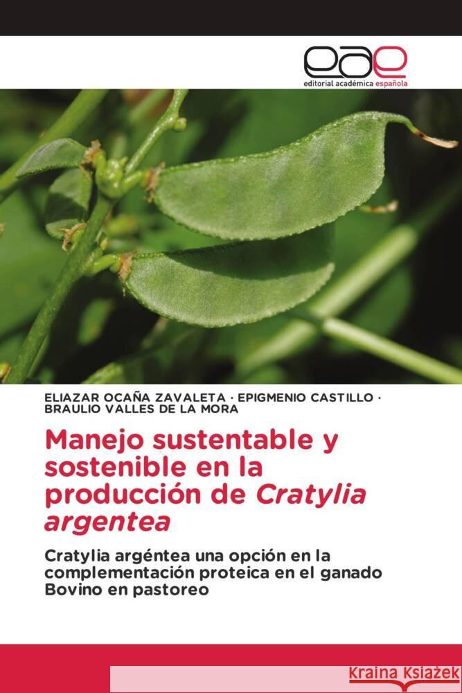 Manejo sustentable y sostenible en la producción de Cratylia argentea Ocaña Zavaleta, Eliazar, CASTILLO, EPIGMENIO, Valles de la Mora, Braulio 9786202123174 Editorial Académica Española