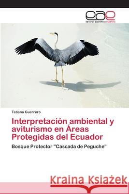 Interpretación ambiental y aviturismo en Áreas Protegidas del Ecuador Guerrero, Tatiana 9786202123242 Editorial Académica Española