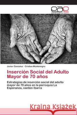 Inserción Social del Adulto Mayor de 70 años Gonzalez, Javier 9786202123648 Editorial Académica Española