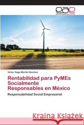 Rentabilidad para PyMEs Socialmente Responsables en México Martín Sánchez, Víctor Hugo 9786202123679