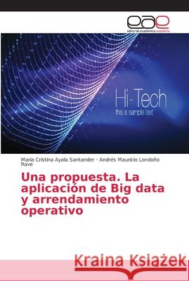 Una propuesta. La aplicación de Big data y arrendamiento operativo Ayala Santander, María Cristina; Londoño Rave, Andrés Mauricio 9786202123808