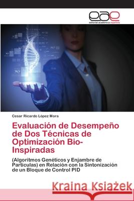 Evaluación de Desempeño de Dos Técnicas de Optimización Bio-Inspiradas López Mora, Cesar Ricardo 9786202124096