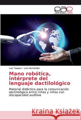 Mano robótica, intérprete del lenguaje dactilológico Toapaxi, Luis 9786202124102 Editorial Académica Española