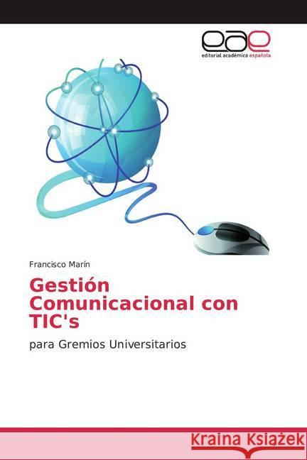 Gestión Comunicacional con TIC's : para Gremios Universitarios Marín, Francisco 9786202124287