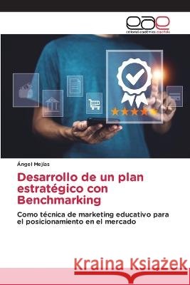 Desarrollo de un plan estrategico con Benchmarking Angel Mejias   9786202124485