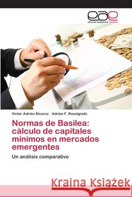 Normas de Basilea: cálculo de capitales mínimos en mercados emergentes Álvarez, Víctor Adrián 9786202124539 Editorial Académica Española