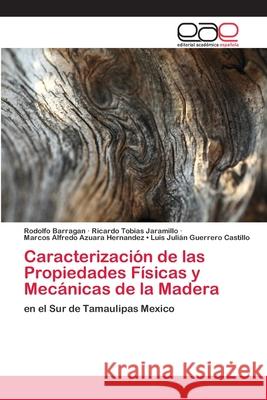 Caracterización de las Propiedades Físicas y Mecánicas de la Madera Rodolfo Barragan 9786202124546 Editorial Académica Española