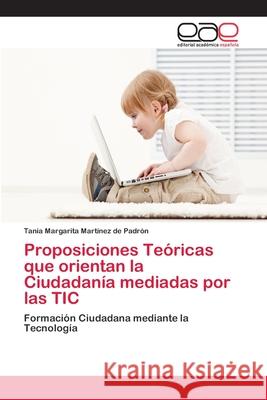 Proposiciones Teóricas que orientan la Ciudadanía mediadas por las TIC Martínez de Padrón, Tania Margarita 9786202125062 Editorial Académica Española