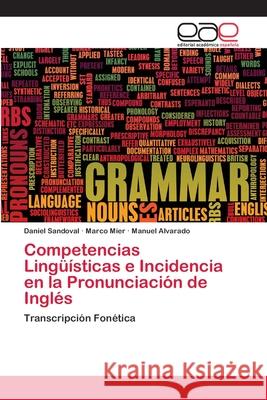 Competencias Lingüísticas e Incidencia en la Pronunciación de Inglés Sandoval, Daniel 9786202125093 Editorial Académica Española