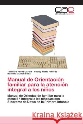 Manual de Orientación familiar para la atención integral a los niños Pérez García, Yaumara 9786202125161 Editorial Académica Española