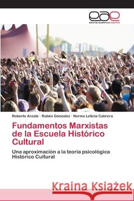 Fundamentos Marxistas de la Escuela Histórico Cultural Arzate, Roberto 9786202125383 Editorial Académica Española
