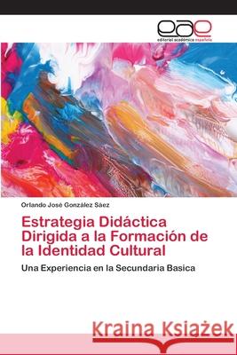 Estrategia Didáctica Dirigida a la Formación de la Identidad Cultural González Sáez, Orlando José 9786202125499 Editorial Académica Española
