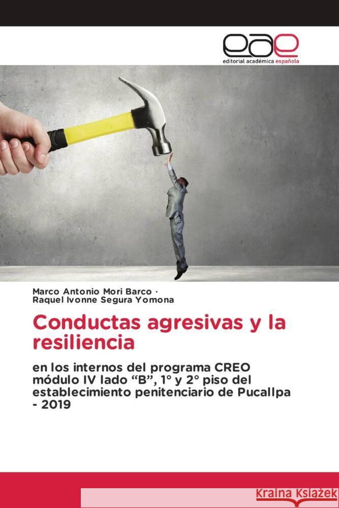 Conductas agresivas y la resiliencia Marco Antonio Mori Barco Raquel Ivonne Segura Yomona  9786202125512