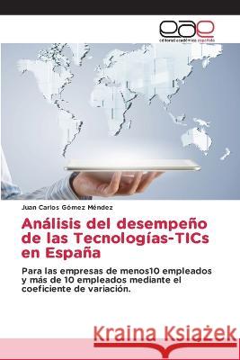 Analisis del desempeno de las Tecnologias-TICs en Espana Juan Carlos Gomez Mendez   9786202125550 Editorial Academica Espanola