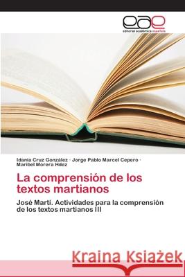 La comprensión de los textos martianos Cruz González, Idania 9786202125581 Editorial Académica Española