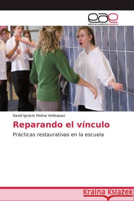 Reparando el vínculo : Prácticas restaurativas en la escuela Molina Velásquez, David Ignacio 9786202125659