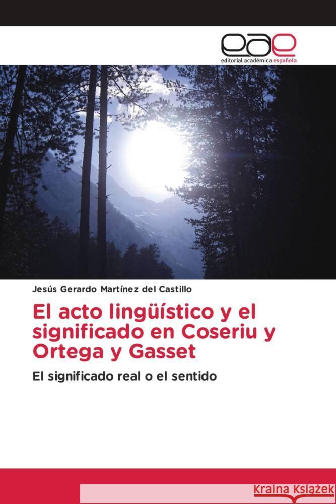 El acto lingüístico y el significado en Coseriu y Ortega y Gasset Martínez del Castillo, Jesús Gerardo 9786202125666