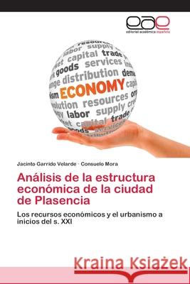 Análisis de la estructura económica de la ciudad de Plasencia Garrido Velarde, Jacinto 9786202125970