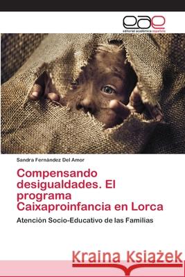 Compensando desigualdades. El programa Caixaproinfancia en Lorca Fernández del Amor, Sandra 9786202126106