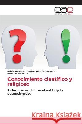 Conocimiento cient?fico y religioso Ruben Gonzalez Norma Leticia Cabrera Herminia Mendoza 9786202126243 Editorial Academica Espanola