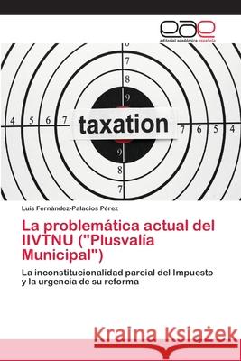 La problemática actual del IIVTNU (Plusvalía Municipal) Fernández-Palacios Pérez, Luis 9786202126298