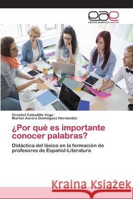 ¿Por qué es importante conocer palabras? Calzadilla Vega, Grechel 9786202126434 Editorial Académica Española