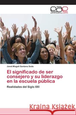 El significado de ser consejero y su liderazgo en la escuela pública Santana Seda, Janet Magali 9786202126472 Editorial Académica Española