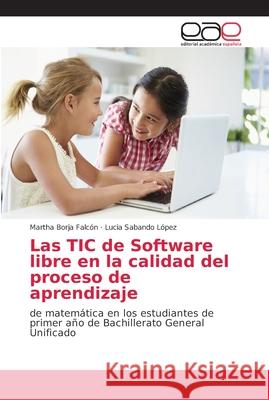 Las TIC de Software libre en la calidad del proceso de aprendizaje Borja Falcón, Martha 9786202126489 Editorial Académica Española