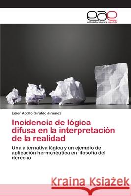 Incidencia de lógica difusa en la interpretación de la realidad Giraldo Jiménez, Edier Adolfo 9786202126533